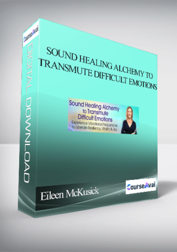 Sound Healing Alchemy To Transmute Difficult Emotions With Eileen McKusick