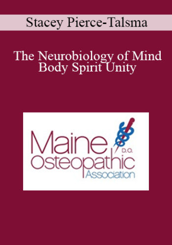 Stacey Pierce-Talsma – The Neurobiology Of Mind Body Spirit Unity