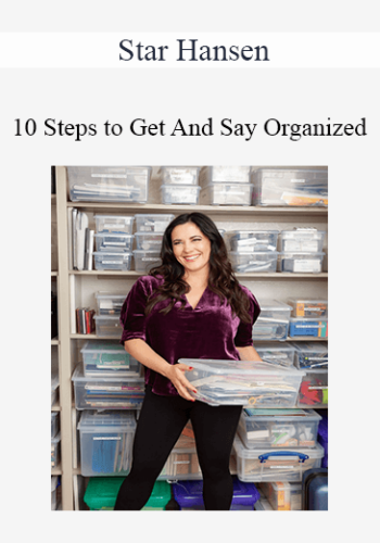 Star Hansen – 10 Steps To Get And Say Organized