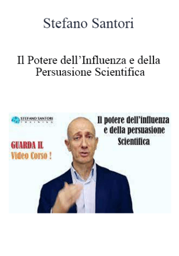 Stefano Santori - Il Potere dell’Influenza e della Persuasione Scientifica