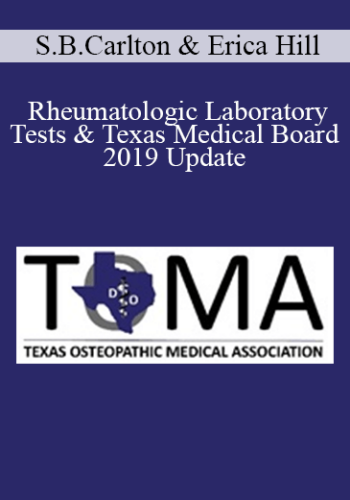 Stephen Brint Carlton, Erica Hill – Rheumatologic Laboratory Tests & Texas Medical Board -2019 Update