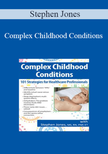 Stephen Jones - Complex Childhood Conditions: 101 Strategies for Healthcare Professionals