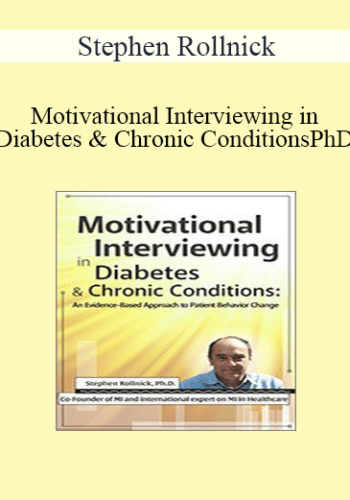 Stephen Rollnick - Motivational Interviewing in Diabetes & Chronic Conditions: An Evidence-Based Approach to Patient Behavior Change. Live demonstrations with Stephen Rollnick, PhD