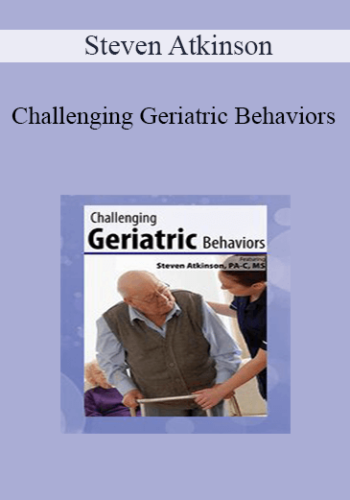 Steven Atkinson – Challenging Geriatric Behaviors