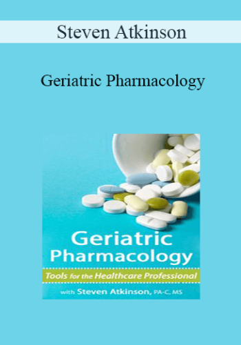 Steven Atkinson - Geriatric Pharmacology: Tools for the Healthcare Professional
