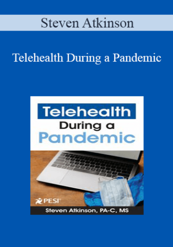 Steven Atkinson – Telehealth During A Pandemic: Revolutionizing Healthcare Delivery