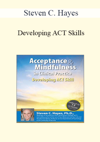Steven C. Hayes – Developing ACT Skills