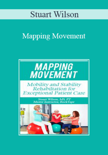 Stuart Wilson – Mapping Movement: Mobility And Stability Rehabilitation For Exceptional Patient Care
