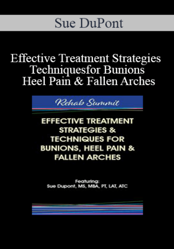 Sue DuPont – Effective Treatment Strategies & Techniques For Bunions, Heel Pain & Fallen Arches