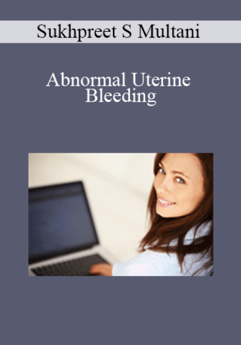 Sukhpreet S Multani - Abnormal Uterine Bleeding