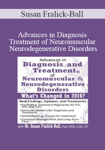 Susan Fralick-Ball - Advances in Diagnosis and Treatment of Neuromuscular & Neurodegenerative Disorders: What's Changed in 2016?