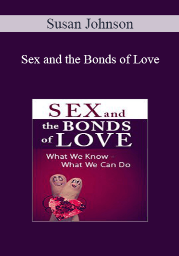 Susan Johnson – Sex And The Bonds Of Love: What We Know – What We Can Do, With Dr. Sue Johnson