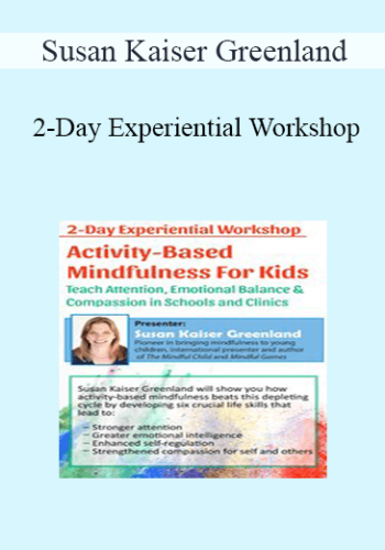 Susan Kaiser Greenland – 2-Day Experiential Workshop: Activity-Based Mindfulness For Kids