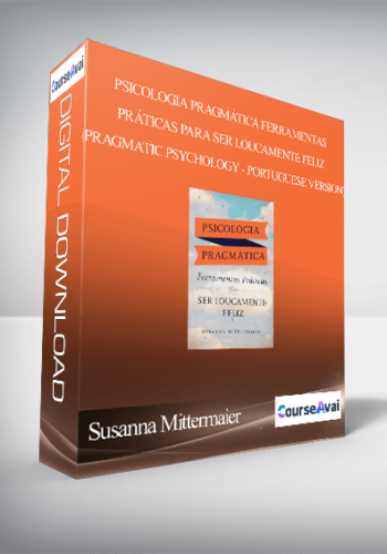 Susanna Mittermaier - Psicologia Pragmática Ferramentas Práticas para SER LOUCAMENTE FELIZ (Pragmatic Psychology - Portuguese Version)