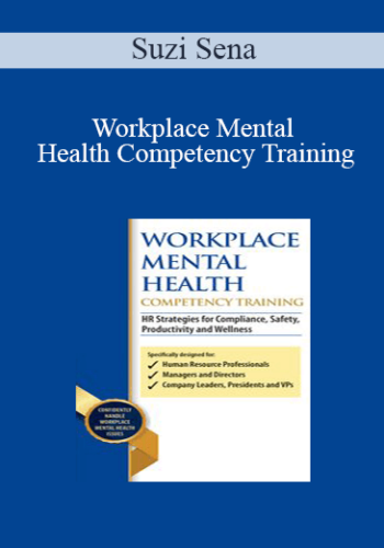 Suzi Sena – Workplace Mental Health Competency Training: HR Strategies For Compliance, Safety, Productivity And Wellness