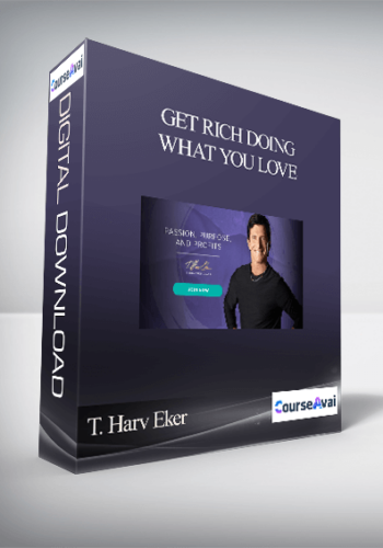 T. Harv Eker – Get Rich Doing What You Love