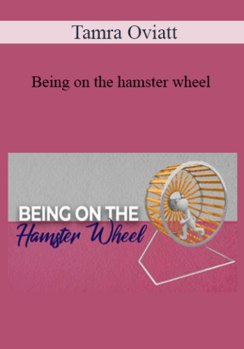 Tamra Oviatt - Being on the hamster wheel