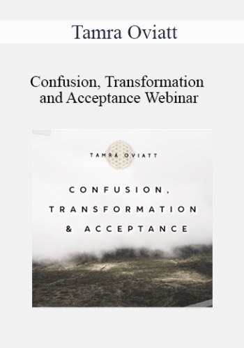 Tamra Oviatt – Confusion, Transformation And Acceptance Webinar