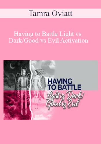 Tamra Oviatt – Having To Battle Light Vs Dark/Good Vs Evil Activation