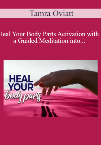 Tamra Oviatt – Heal Your Body Parts Activation With A Guided Meditation Into The Akashic Records