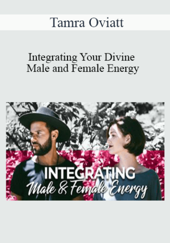 Tamra Oviatt – Integrating Your Divine Male And Female Energy
