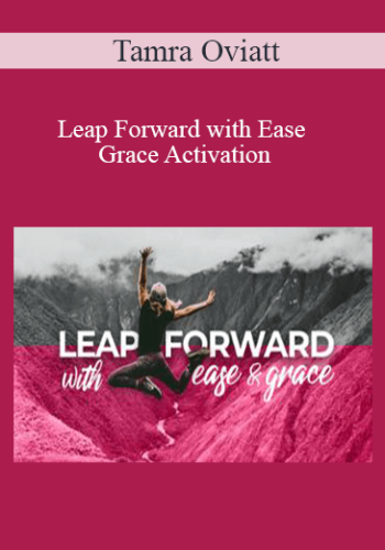 Tamra Oviatt – Leap Forward With Ease And Grace Activation
