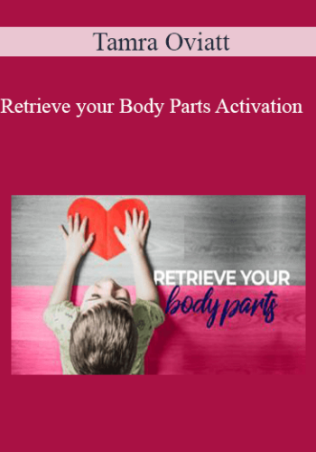 Tamra Oviatt - Retrieve your Body Parts Activation
