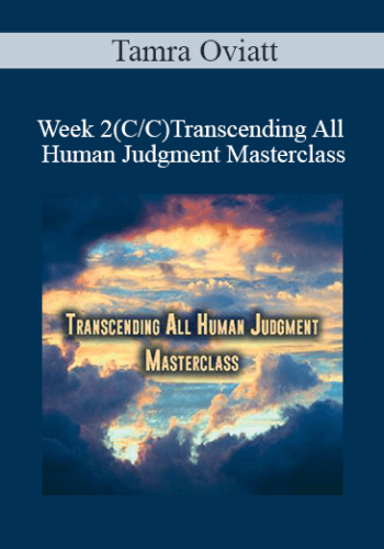 Tamra Oviatt – Week 2(C/C)Transcending All Human Judgment Masterclass