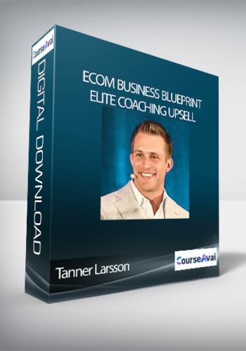 Tanner Larsson – Ecom Business Blueprint + Elite Coaching Upsell