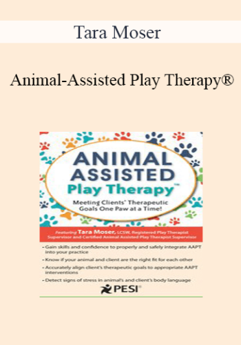 Tara Moser - Animal-Assisted Play Therapy®: Meeting Clients’ Therapeutic Goals One Paw at a Time!