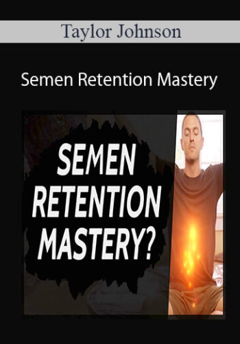 Taylor Johnson – Semen Retention Mastery