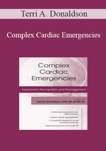 Terri A. Donaldson - Complex Cardiac Emergencies: Assessment, Recognition and Management