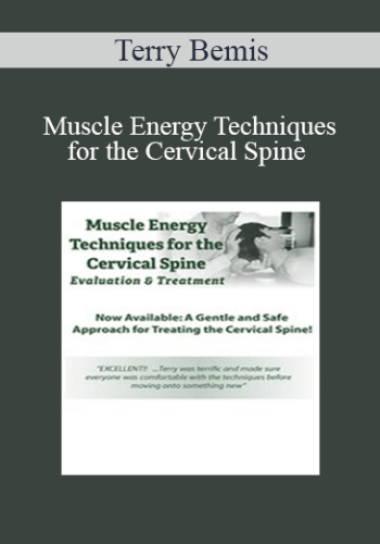 Terry Bemis - Muscle Energy Techniques for the Cervical Spine: Evaluation & Treatment