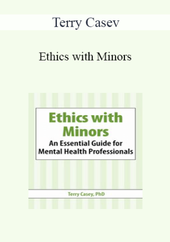 Terry Casey – Ethics With Minors: An Essential Guide For Mental Health Professionals