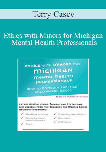 Terry Casey – Ethics With Minors For Michigan Mental Health Professionals: How To Navigate The Most Challenging Issues
