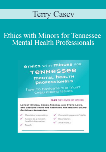 Terry Casey – Ethics With Minors For Tennessee Mental Health Professionals: How To Navigate The Most Challenging Issues