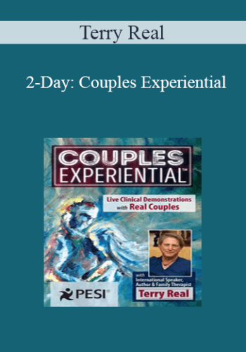 Terry Real - 2-Day: Couples Experiential: Live Clinical Demonstrations with Real Couples featuring Terry Real