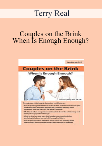 Terry Real - Couples on the Brink: When Is Enough Enough?