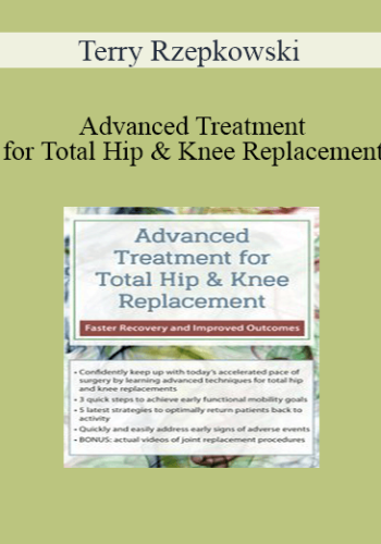 Terry Rzepkowski – Advanced Treatment For Total Hip & Knee Replacement: Faster Recovery And Improved Outcomes