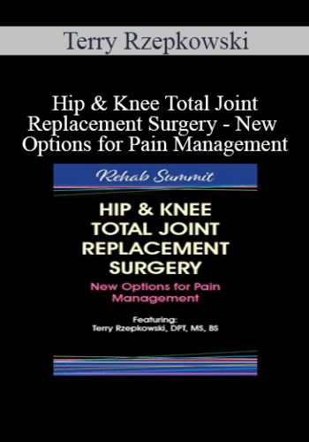 Terry Rzepkowski - Hip & Knee Total Joint Replacement Surgery - New Options for Pain Management