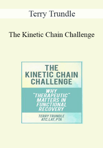 Terry Trundle – The Kinetic Chain Challenge: Why Therapeutic Matters In Functional Recovery