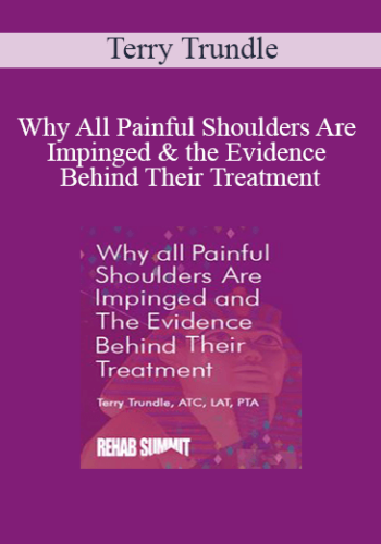 Terry Trundle – Why All Painful Shoulders Are Impinged & The Evidence Behind Their Treatment