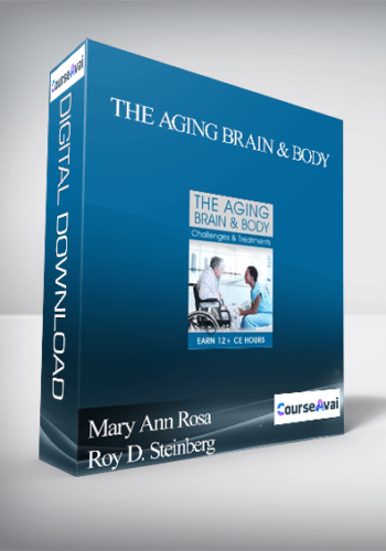 The Aging Brain & Body: Challenges & Treatments – Mary Ann Rosa & Roy D. Steinberg