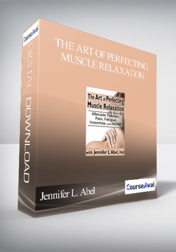 The Art Of Perfecting Muscle Relaxation: Alleviate Tension. Pain. Fatigue. Insomnia. And More – Jennifer L. Abel