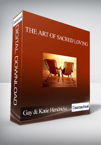 The Art Of Sacred Loving With Gay & Katie Hendricks