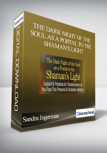The Dark Night Of The Soul As A Portal To The Shaman’s Light With Sandra Ingerman