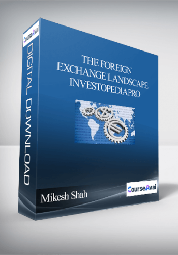 The Foreign Exchange Landscape – InvestopediaPro By Mikesh Shah