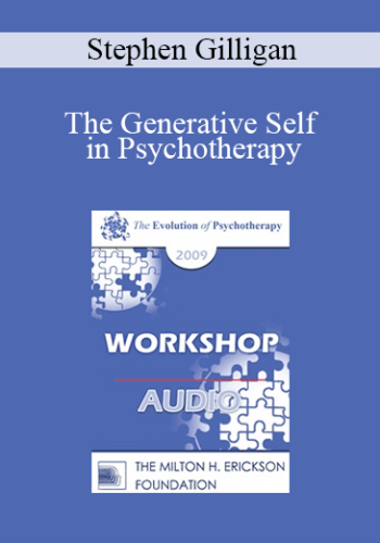 [Audio] EP09 Workshop 32 - The Generative Self in Psychotherapy: How Higher States of Consciousness Can Be Used for Transformational Change - Stephen Gilligan, PhD