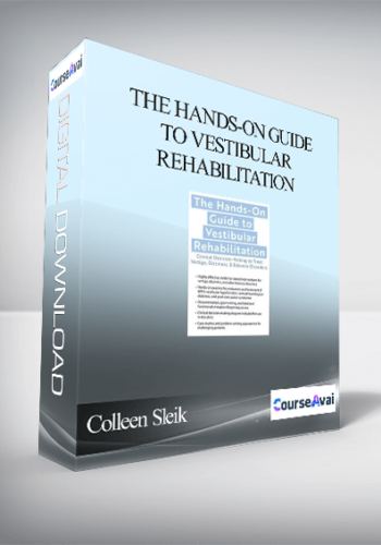 The Hands-On Guide to Vestibular Rehabilitation: Clinical Decision-Making to Treat Vertigo. Dizziness. & Balance Disorders - Colleen Sleik