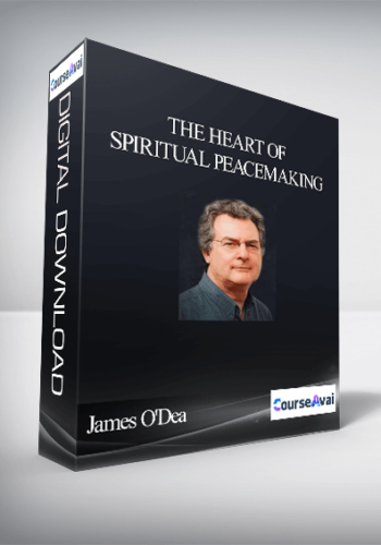 The Heart of Spiritual Peacemaking With James O'Dea